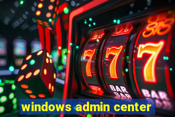 windows admin center